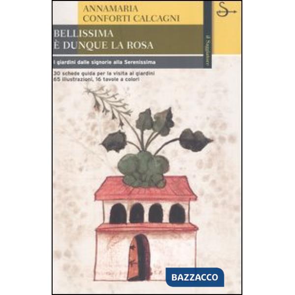 Bellissima è dunque la rosa. I giardini dalle signorie alla Serenissima