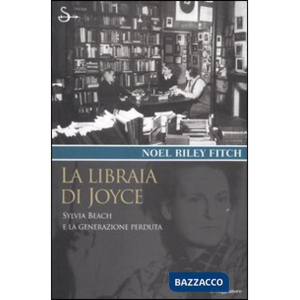 Libraia di Joyce. Sylvia Beach e la generazione perduta (La)