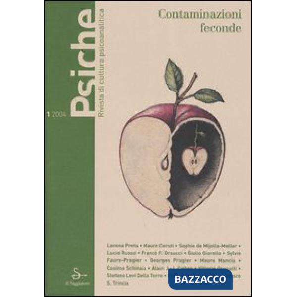 Psiche. Rivista di cultura psicoanalitica (2004). Vol. 1: Contaminazioni feconde