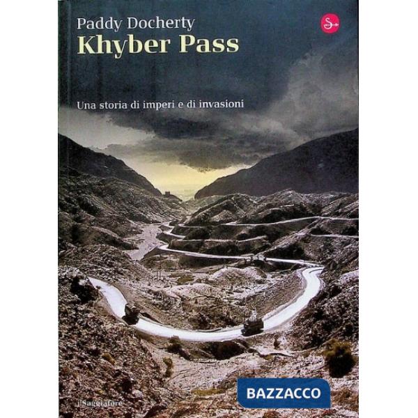 Khyber Pass. Una storia di imperi e invasioni