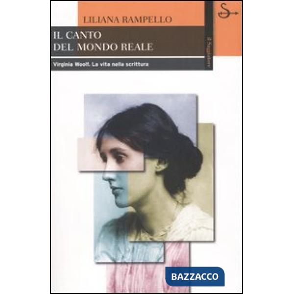 Canto del mondo reale. Virginia Woolf. La vita nella scrittura (Il)