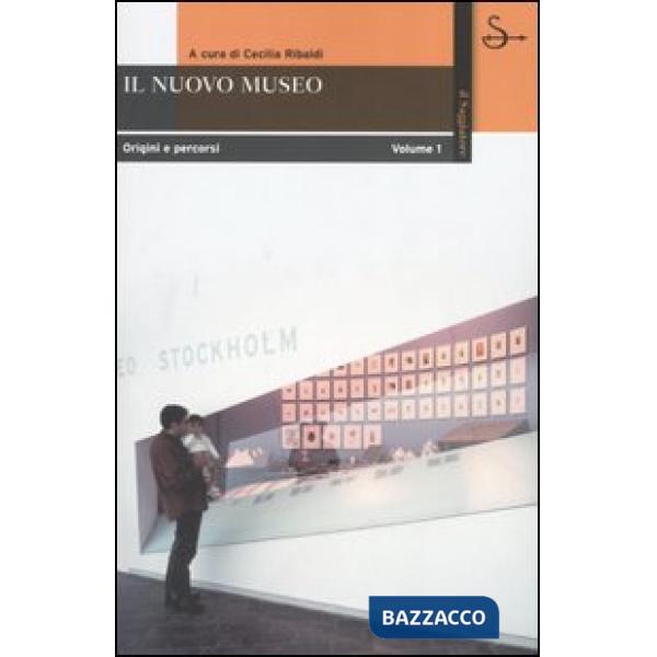 Nuovo museo. Origine e percorsi (Il). Vol. 1