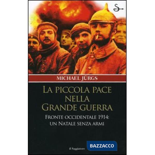 Piccola pace nella grande guerra. Fronte occidentale 1914: un Natale senza armi 