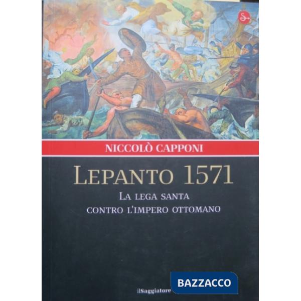 Lepanto 1571. La Lega santa contro l'impero ottomano