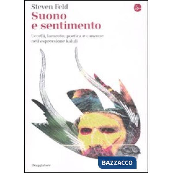 Suono e sentimento. Uccelli, lamento, poetica e canzone nell'espressione kaluli