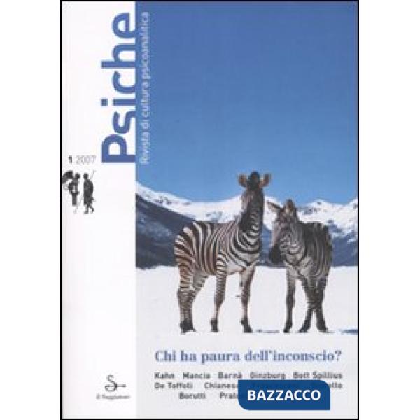 Psiche. Rivista di cultura psicoanalitica (2007). Vol. 1: Chi ha paura dell'inconscio?