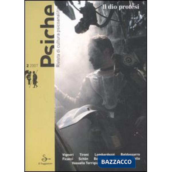 Psiche. Rivista di cultura psicoanalitica (2007). Vol. 2: Il dio protesi