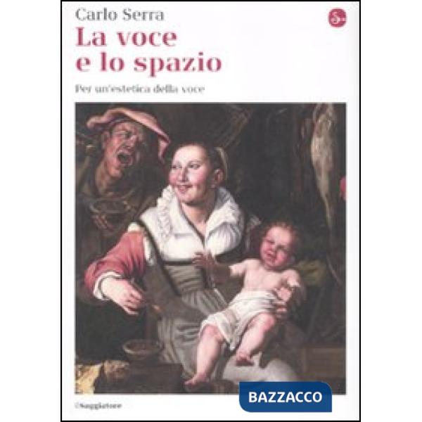 Voce e lo spazio. Per un'estetica della voce (La)