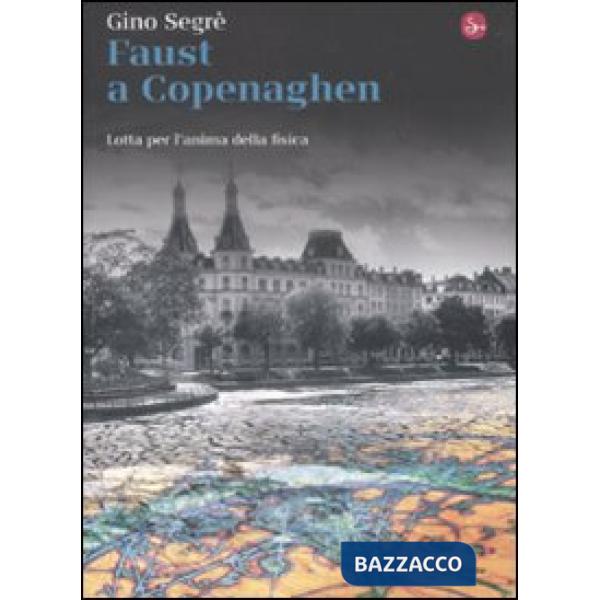 Faust a Copenaghen. Lotta per l'anima della fisica