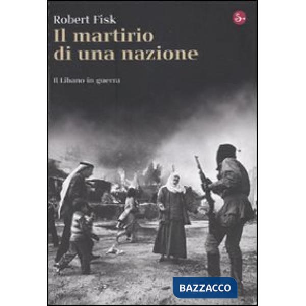 Martirio di una nazione. Il Libano in guerra (Il)