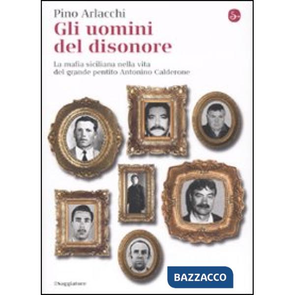 Uomini del disonore. La mafia siciliana nella vita del grande pentito Antonino C