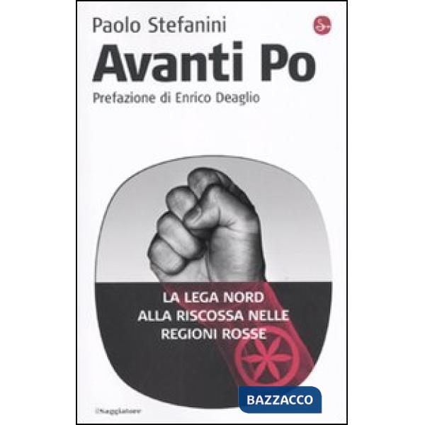 Avanti Po. La Lega Nord alla riscossa nelle regioni rosse