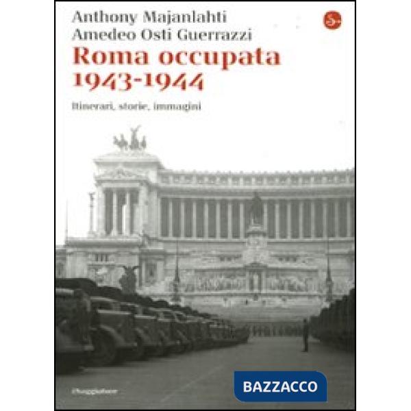 Roma occupata 1943-1944. Itinerari, storia, immagini