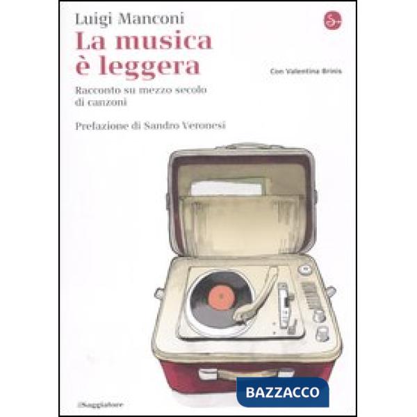 Musica è leggera. Racconto su mezzo secolo di canzoni (La)