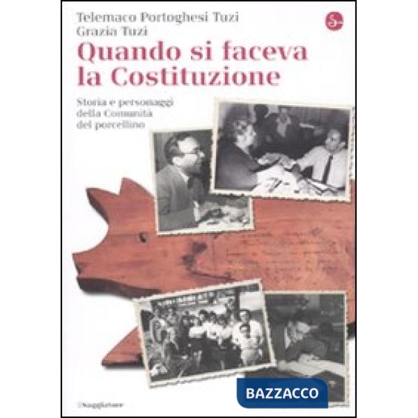 Quando si faceva la Costituzione. Storia e personaggi della Comunità del porcell