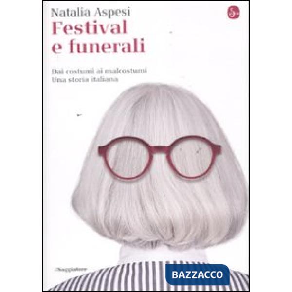 Festival e funerali. Dai costumi ai malcostumi. Una storia italiana
