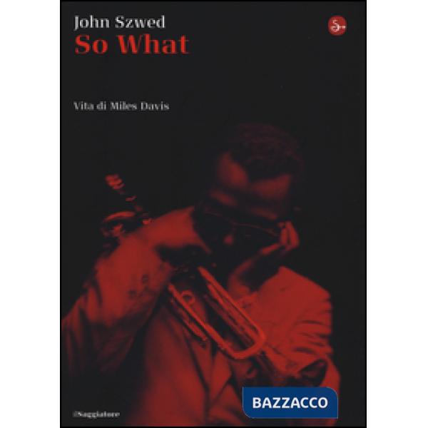 So what? Vita di Miles Davis