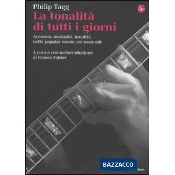 Tonalità di tutti i giorni. Armonia, modalità, tonalità nella popular music: un manuale (La)
