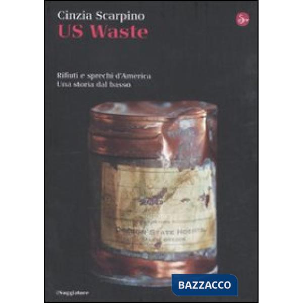 US Waste. Rifiuti e sprechi d'America. Una storia dal basso