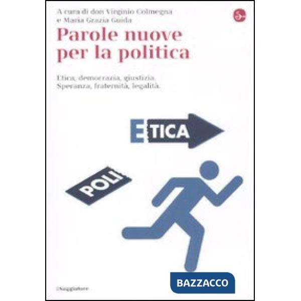 Parole nuove per la politica. Etica, democrazia, giustizia. Speranza, fraternità, legalità