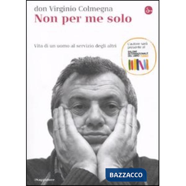 Non per me solo. Vita di un uomo a servizio degli altri