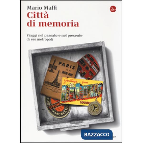 Città di memoria. Viaggi nel passato e nel presente di sei metropoli