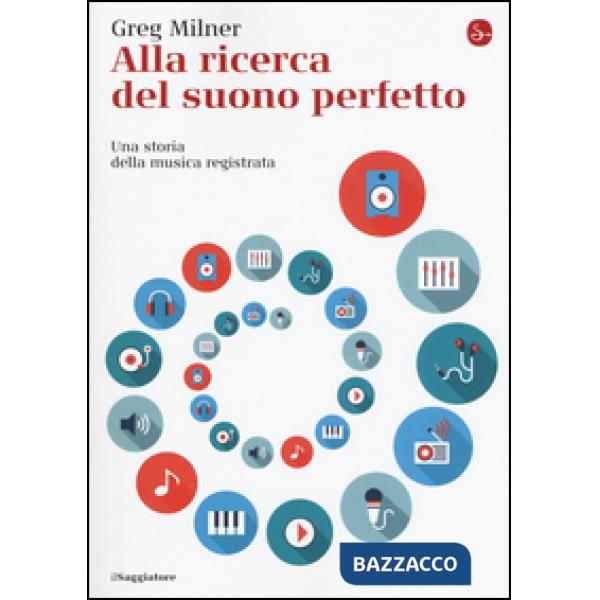 Alla ricerca del suono perfetto. Una storia della musica registrata