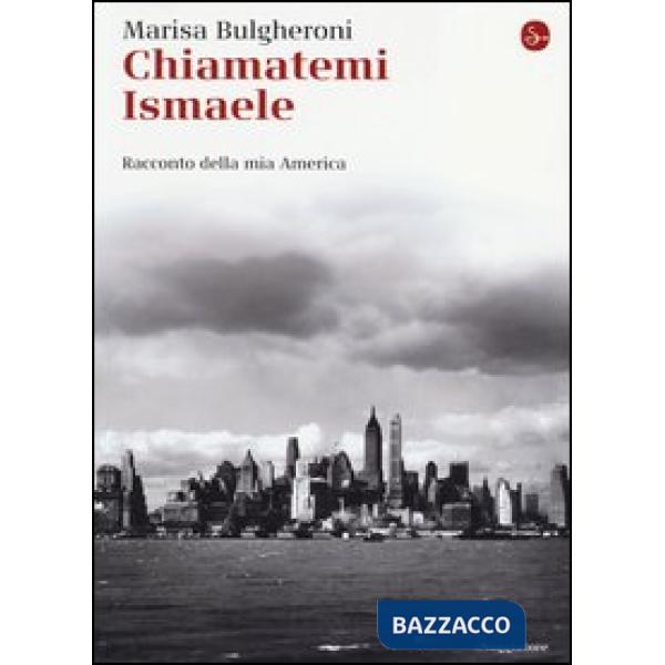 Chiamatemi Ismaele. Racconto della mia America