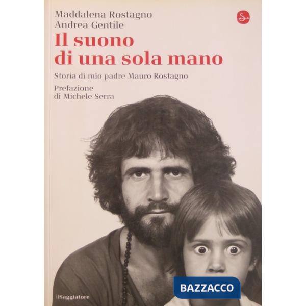 Suono di una sola mano. Storia di mio padre Mauro Rostagno (Il)