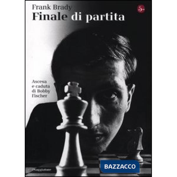 Finale di partita. Ascesa e caduta di Bobby Fischer