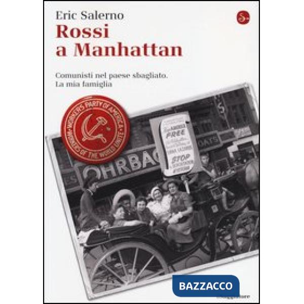 Rossi a Manhattan. Comunisti nel paese sbagliato. La mia famiglia