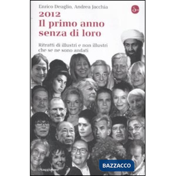 2012. Il primo anno senza di loro. Ritratti di illustri e non illustri che se ne sono andati