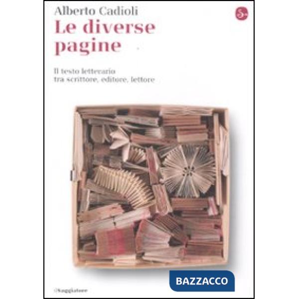 Diverse pagine. Il testo letterario tra scrittore, editore, lettore (Le)