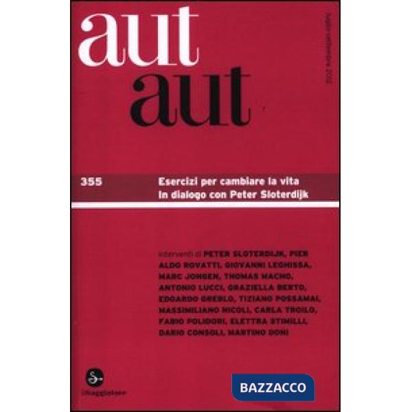 Aut aut. Vol. 355: Esercizi per cambiare la vita. In dialogo con Peter Sloterdij