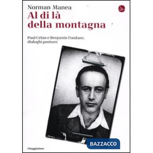 Al di là della montagna, Paul Celan e Benjamin Fondane, Dialoghi postumi