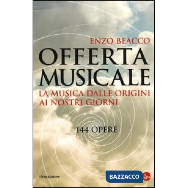 Offerta musicale. La musica dalle origini ai nostri giorni. 144 opere