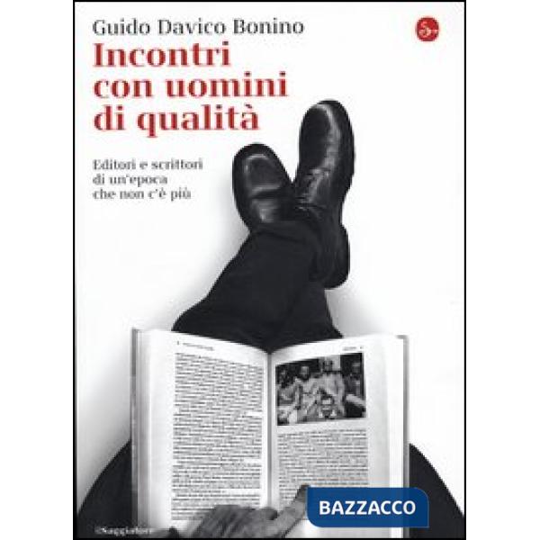 Incontri con uomini di qualità. Editori e scrittori di un'epoca che non c'è più