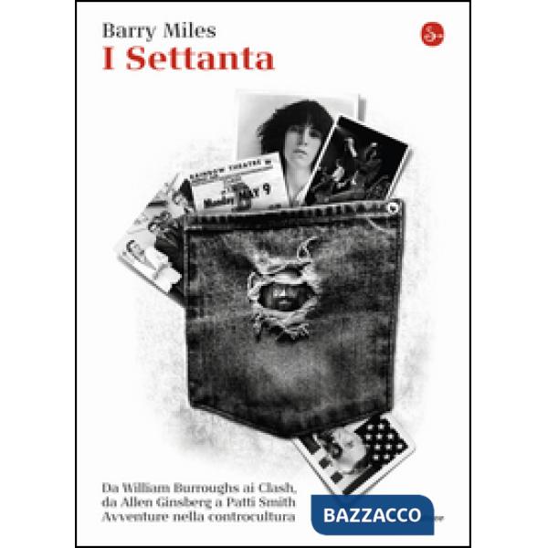 Settanta. Da William Burroughs ai Clash, da Allen Ginsberg a Patti Smith. Avvent