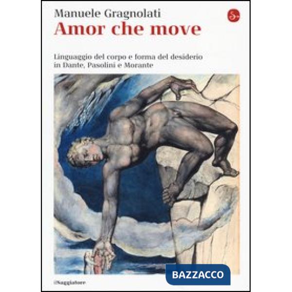 Amor che move. Linguaggio del corpo e forma del desiderio in Dante, Pasolini e M