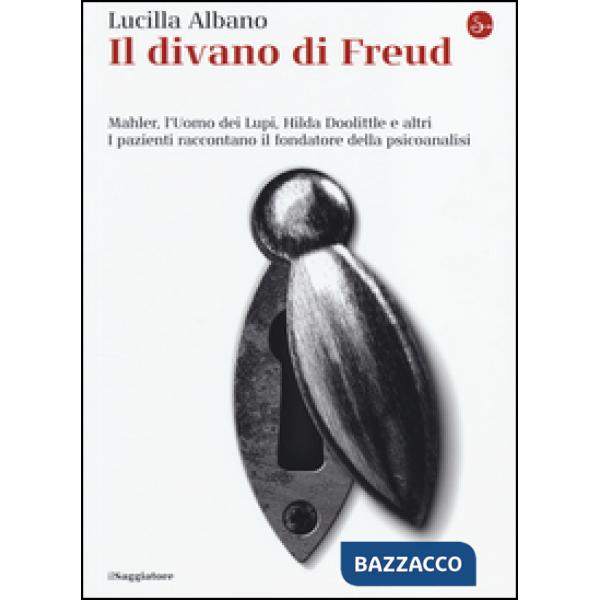 Divano di Freud. Mahler, l'Uomo dei Lupi, Hilda Doolittle e altri. I pazienti ra