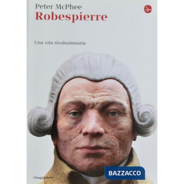 Robespierre. Una vita rivoluzionaria