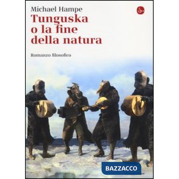 Tunguska o la fine della natura. Romanzo filosofico