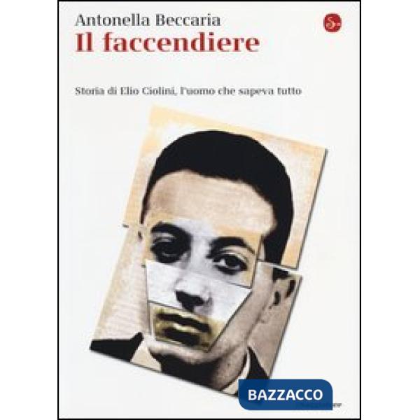 Faccendiere. Storia di Elio Ciolini, l'uomo che sapeva tutto (Il)