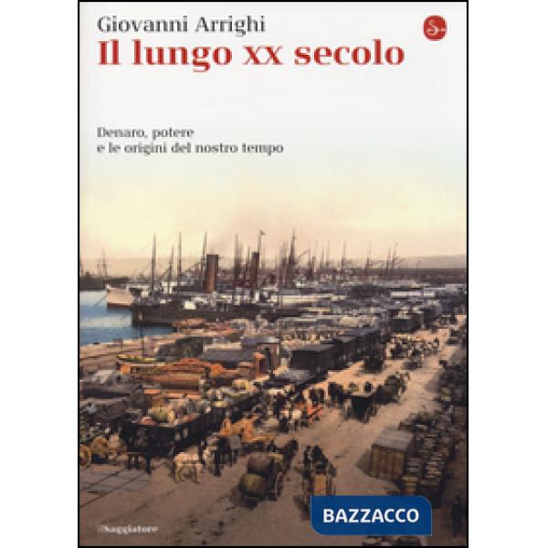 Lungo XX secolo. Denaro, potere e le origini del nostro tempo (Il)