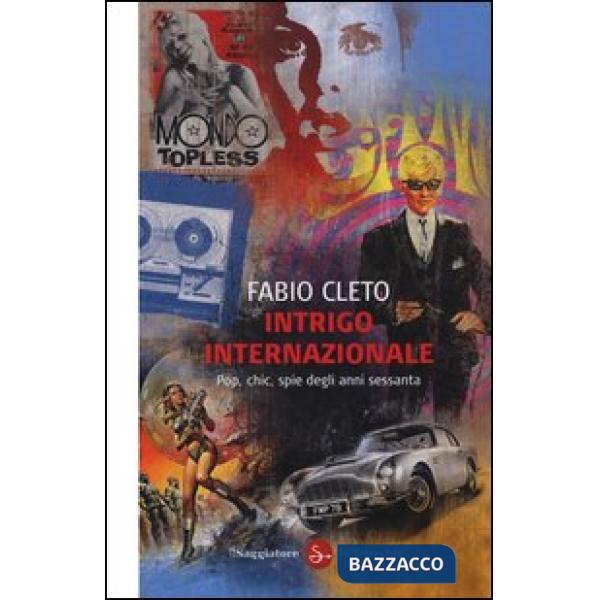 Intrigo internazionale. Pop, chic, spie degli anni settanta