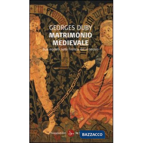 Matrimonio medievale. Due modelli nella Francia del XII secolo