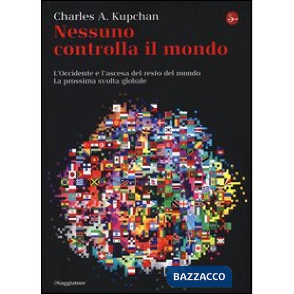 Nessuno controlla il mondo. L'Occidente e l'ascesa del resto del mondo. La pross