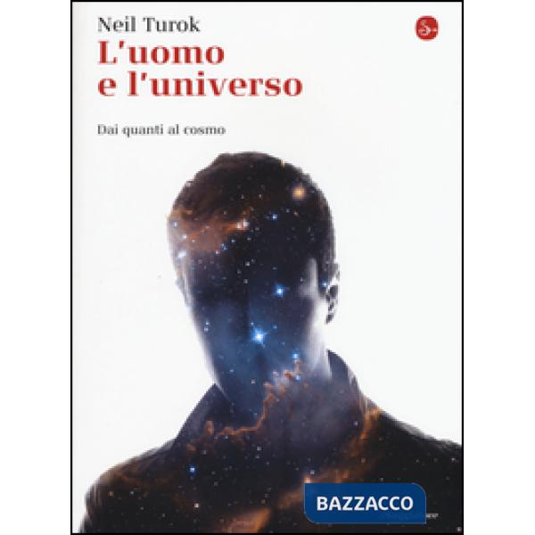 Uomo e l'universo. Dai quanti al cosmo (L')