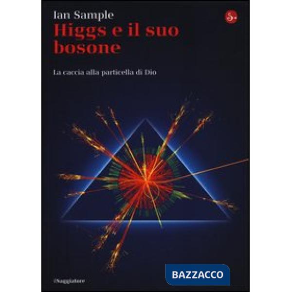 Higgs e il suo bosone. La caccia alla particella di Dio