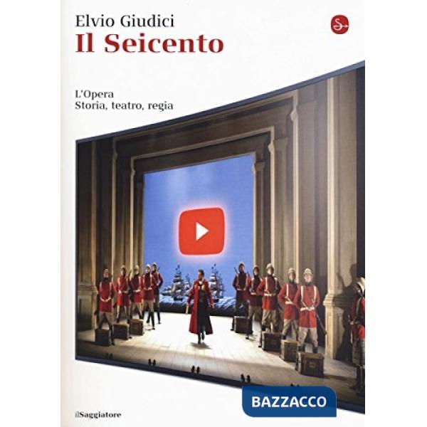 Opera. Storia, teatro, regia (L'). Vol. 1: Il Seicento